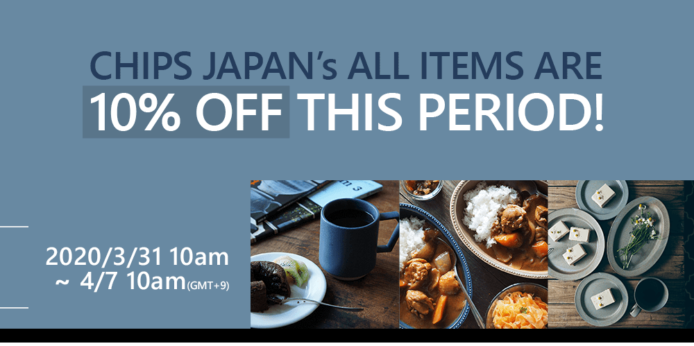 CHIPS JAPAN all items 10% off