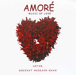 Amore - USTAD SHUJAAT HUSSAIN KHAN