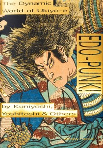 Edo-Punk! The Dynamic World of Ukiyo-e by Kuniyoshi, Yoshitoshi & Other